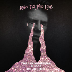ดาวน์โหลดและฟังเพลง Who Do You Love (R3HAB Remix) (R3HAB Remix|Explicit) พร้อมเนื้อเพลงจาก The Chainsmokers