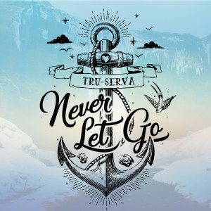 ดาวน์โหลดและฟังเพลง Never Let Go (Radio Edit) พร้อมเนื้อเพลงจาก TRU-SERVA