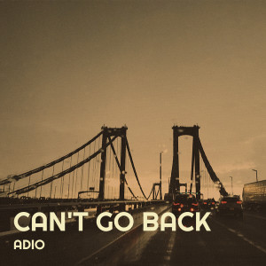 Listen to Can't Go Back (Explicit) song with lyrics from Adio
