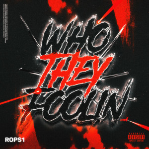 Rops1的專輯WHO THEY FOOLIN' (Explicit)
