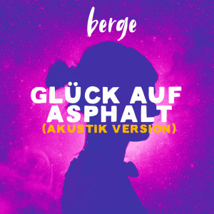 Album Glück auf Asphalt (Akustik Version) from Berge