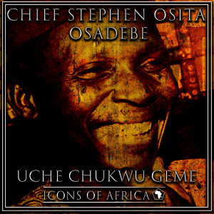 Album Uche Chukwu Geme oleh Chief Stephen Osita Osadebe