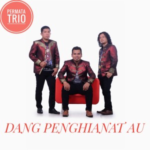 Dengarkan lagu DANG PENGHIANAT AU nyanyian Permata Trio dengan lirik