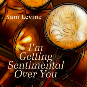 Sam Levine的專輯I'm Getting Sentimental over You