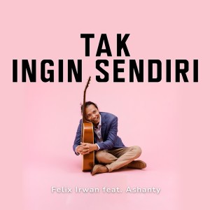 Album Tak Ingin Sendiri oleh Felix Irwan