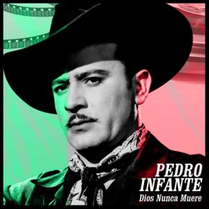 อัลบัม Dios Nunca Muere ศิลปิน Pedro Infante