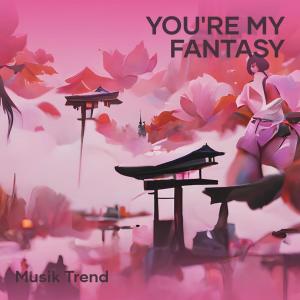 收聽Musik Trend的You're My Fantasy歌詞歌曲