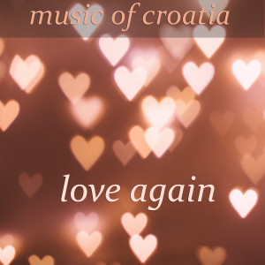 Music of Croatia - Love Again dari Various Artists