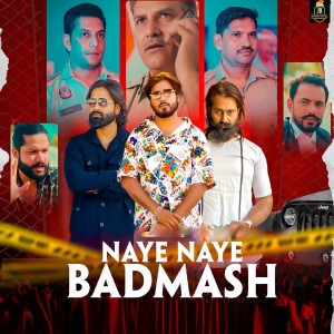 Listen to Naye Naye Badmash song with lyrics from Deepak Nishad