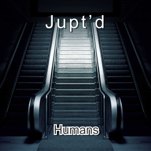ดาวน์โหลดและฟังเพลง Humans พร้อมเนื้อเพลงจาก Jupt'd