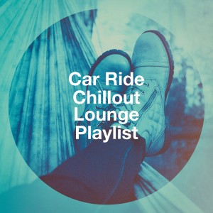 Various Artists的专辑Car Ride Chillout Lounge Playlist