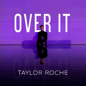 ดาวน์โหลดและฟังเพลง OVER IT พร้อมเนื้อเพลงจาก Taylor Roche