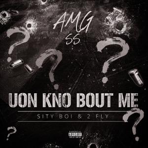 ดาวน์โหลดและฟังเพลง Uon Kno Bout Me (feat. Sity Boi & 2 Fly) (Explicit) พร้อมเนื้อเพลงจาก AMG SS