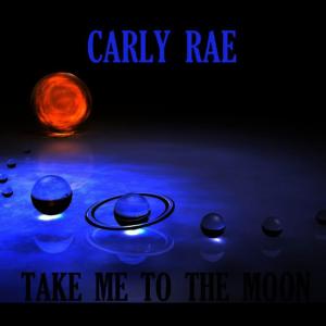 ดาวน์โหลดและฟังเพลง Take Me 2 The Moon พร้อมเนื้อเพลงจาก Carly Rae