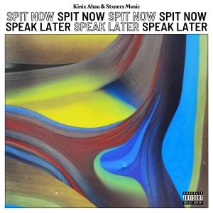 Kinix Ahau的專輯SPIT NOW, SPEAK LATER (Explicit)