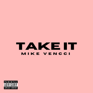 ดาวน์โหลดและฟังเพลง Take It (Explicit) พร้อมเนื้อเพลงจาก Mike Vencci