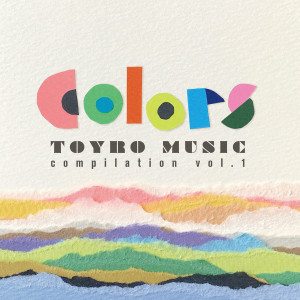 อัลบัม Colors (TOYRO MUSIC compilation vol.1) ศิลปิน V.A.