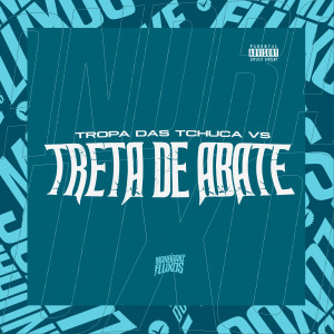 Album Tropa Das Tchuca vs Treta de Abate (Explicit) oleh DJ MOTTA