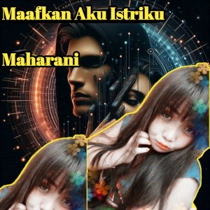 收聽Maharani的Maafkan Aku Istriku歌詞歌曲