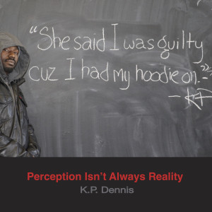 收听K.P. Dennis的Perception Isn't Always Reality歌词歌曲