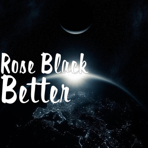 收聽Rose Black的Better (Explicit)歌詞歌曲