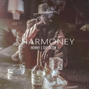 收聽Harmoney的Henny (Sip Slow) (Explicit)歌詞歌曲