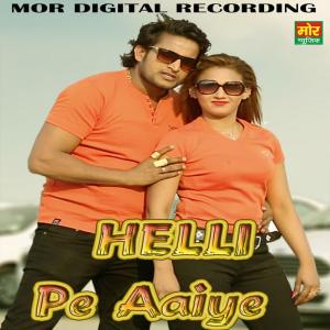 Listen to Helli Pe Aaiye song with lyrics from Manjeet Panchal