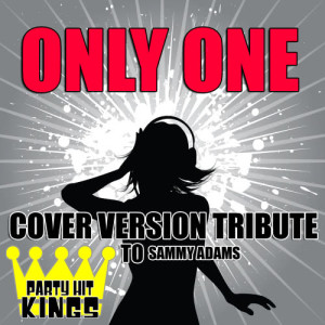 收聽Party Hit Kings的Only One (Cover Version Tribute to Sammy Adams)歌詞歌曲