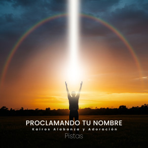 Listen to Proclamando Tu Nombre (Pista) song with lyrics from Kairos Alabanza Y Adoracion