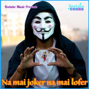 Listen to Na Me Lofer Hu Na Me Joker Hu song with lyrics from Roopak Jain