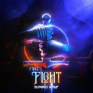 Dengarkan lagu I Will Fight nyanyian Burning Wave dengan lirik