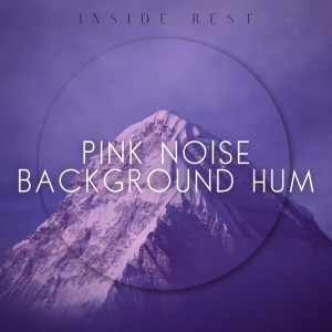 Pink Noise Background Hum dari Inside Rest