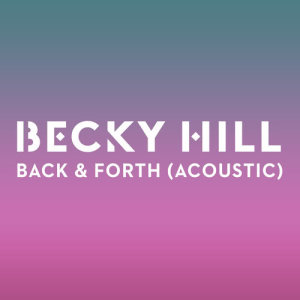 ดาวน์โหลดและฟังเพลง Back And Forth (Acoustic) พร้อมเนื้อเพลงจาก Becky Hill