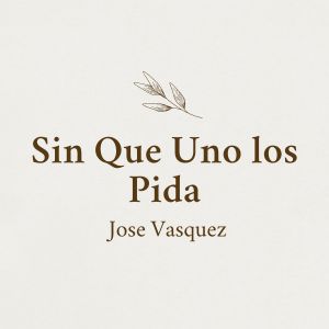 收聽Jose Vasquez的Sin Que Uno los Pida歌詞歌曲