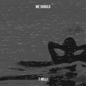 收聽T Milli的We Should (Explicit)歌詞歌曲