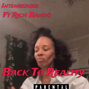 收聽IntenseDubb的Back to Reality (feat. Rich Bando) (Explicit)歌詞歌曲