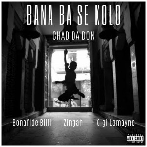 Chad Da Don的專輯Bana Ba Se Kolo (Explicit)