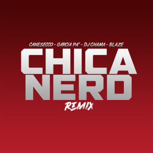 Dengarkan Chica Nerd (Remix) (Explicit) (Remix|Explicit) lagu dari Canesecco dengan lirik