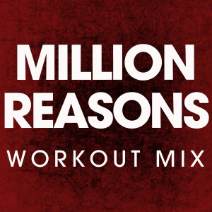 ดาวน์โหลดและฟังเพลง Million Reasons (Extended Workout Mix) พร้อมเนื้อเพลงจาก Power Music Workout