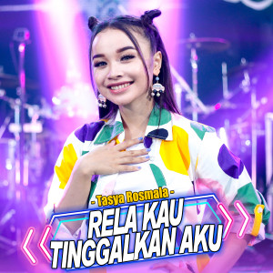 Dengarkan lagu Rela Kau Tinggalkan Aku nyanyian Tasya Rosmala dengan lirik