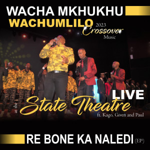 ดาวน์โหลดและฟังเพลง Re Mmone A Theoga Thaba (feat. Kago, Given, Paul) (Live At The State Theatre) พร้อมเนื้อเพลงจาก Wacha Mkhukhu Wachumlilo