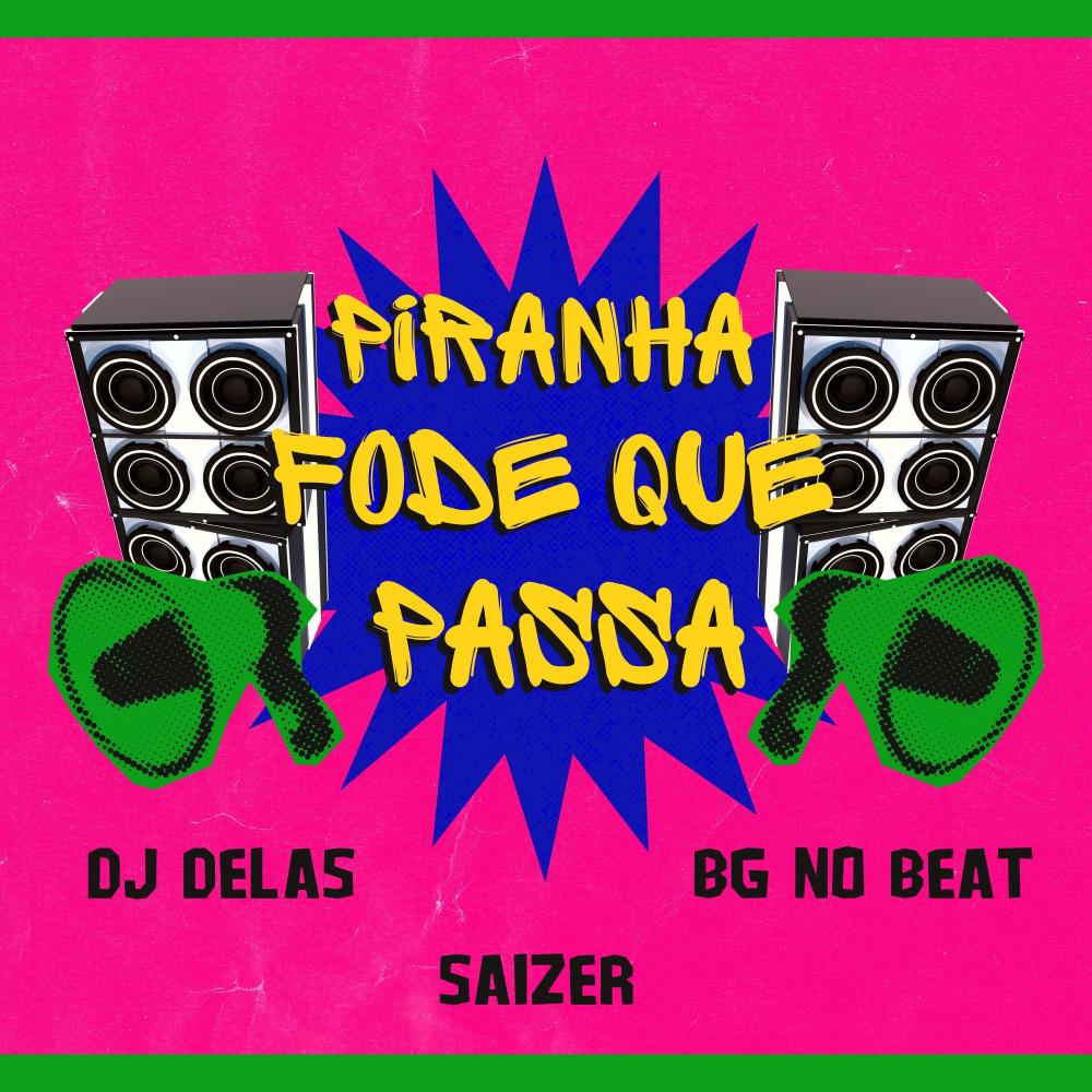 PIRANHA FODE QUE PASSA (DJ DELAS & DJ BG NO BEAT Remix|Explicit)