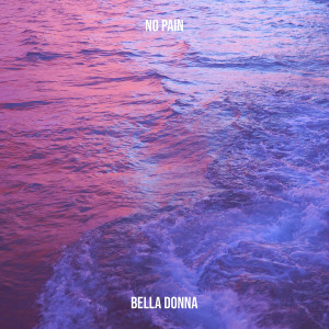 Listen to No Pain (Explicit) song with lyrics from Bella Donna