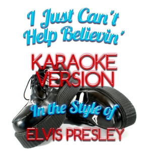 ดาวน์โหลดและฟังเพลง I Just Can't Help Believin' (In the Style of Elvis Presley) [Karaoke Version] (Karaoke Version) พร้อมเนื้อเพลงจาก Karaoke - Ameritz