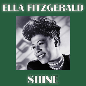 Listen to Shine song with lyrics from Ella Fitzgerald
