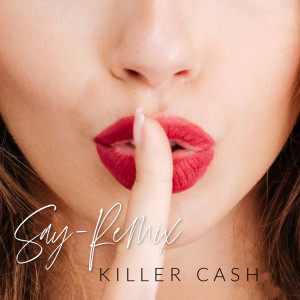 Dengarkan Say (Remix) lagu dari Killer Cash dengan lirik