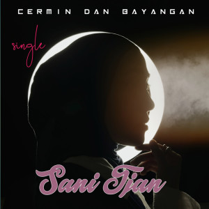 ดาวน์โหลดและฟังเพลง Cermin Dan Bayangan พร้อมเนื้อเพลงจาก Sani Tjan