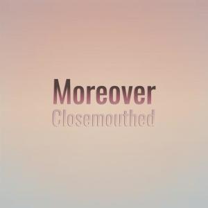 Various的专辑Moreover Closemouthed