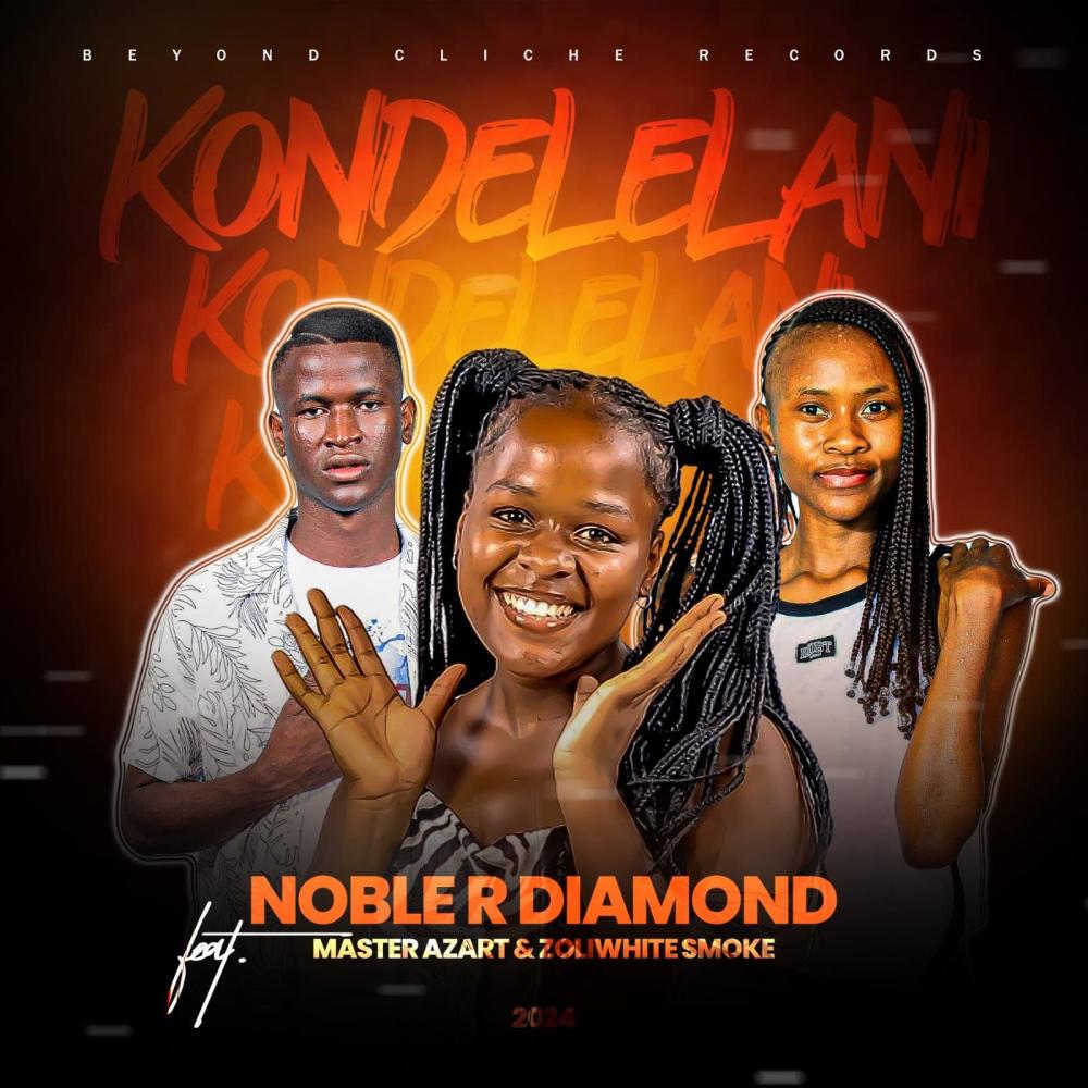 Noble R Diamond_Kondelelani (feat. Master Azart & Zoli White Smoke)