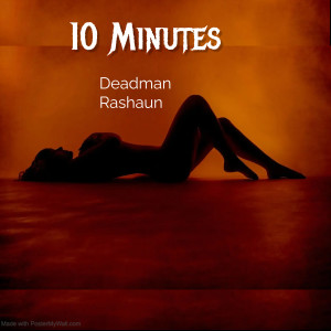 ดาวน์โหลดและฟังเพลง 10 Minutes (Clean) พร้อมเนื้อเพลงจาก Deadman Rashaun